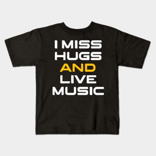 I miss hugs and live music Kids T-Shirt